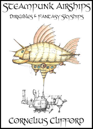 A sketchbook of Steampunk airships, dirigibles and fantasy skyships by Cornelius Clifford
